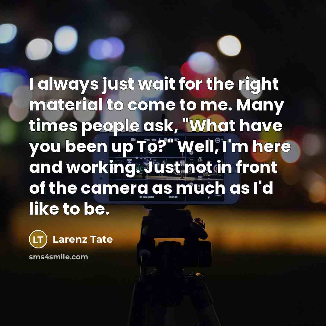 “I always just wait for the right material to come…” quote by Larenz Tate