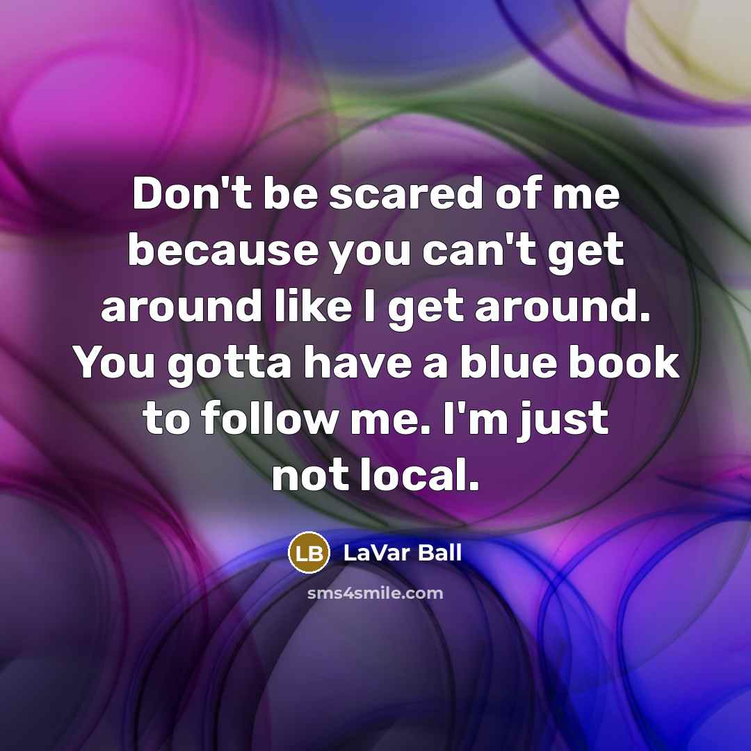 “Don't be scared of me because you can't get around…” quote by LaVar Ball