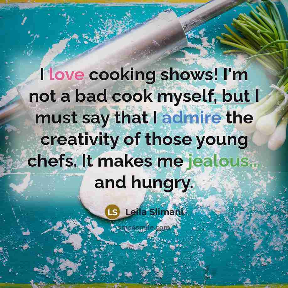 “I love cooking shows! I'm not a bad cook myself,…” quote by Leila Slimani