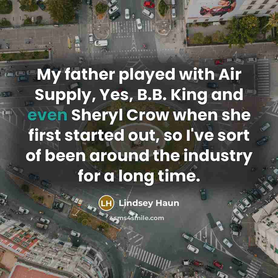“My father played with Air Supply, Yes, B.B. King and…” quote by Lindsey Haun