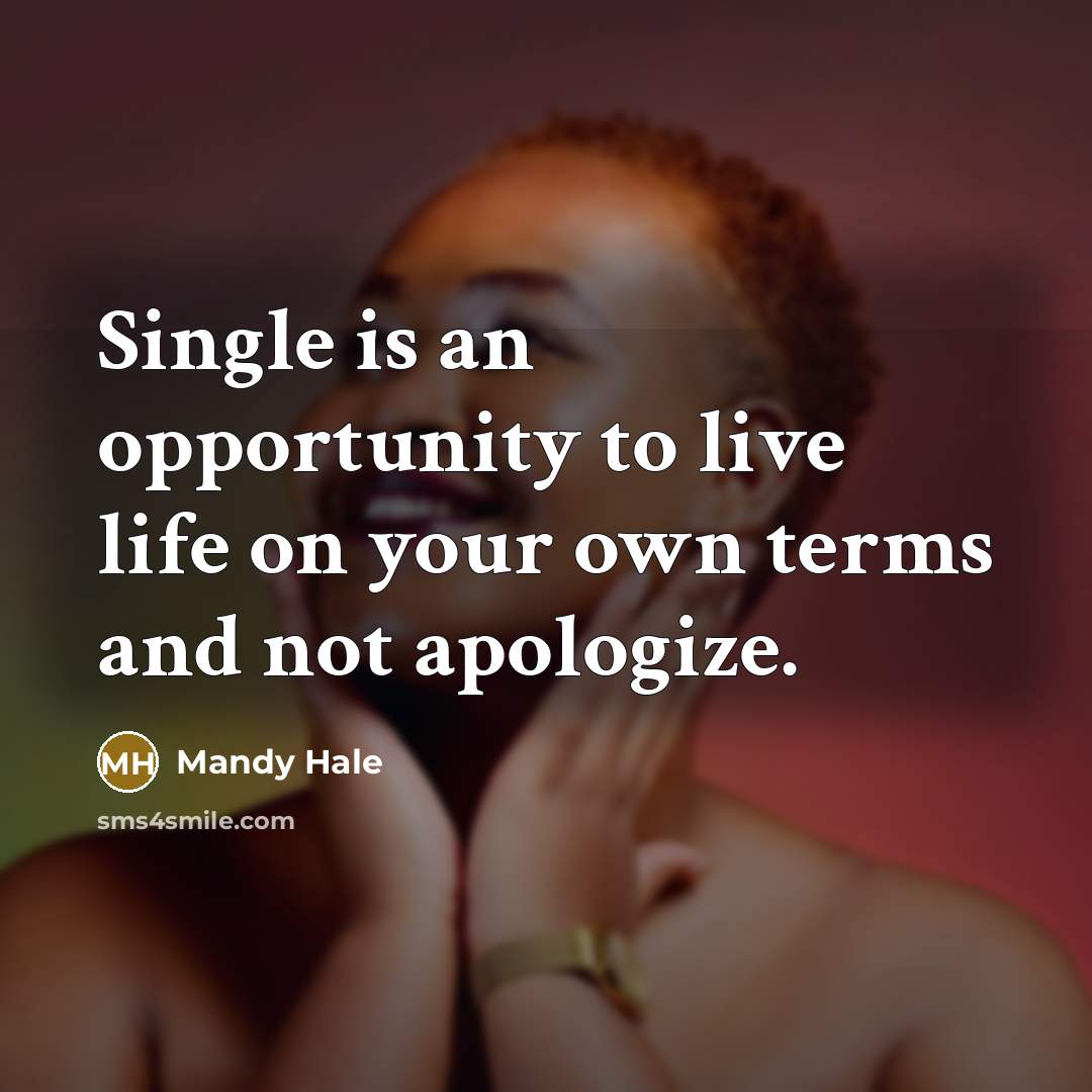 “Single is an opportunity to live life on your own…” quote by Mandy Hale