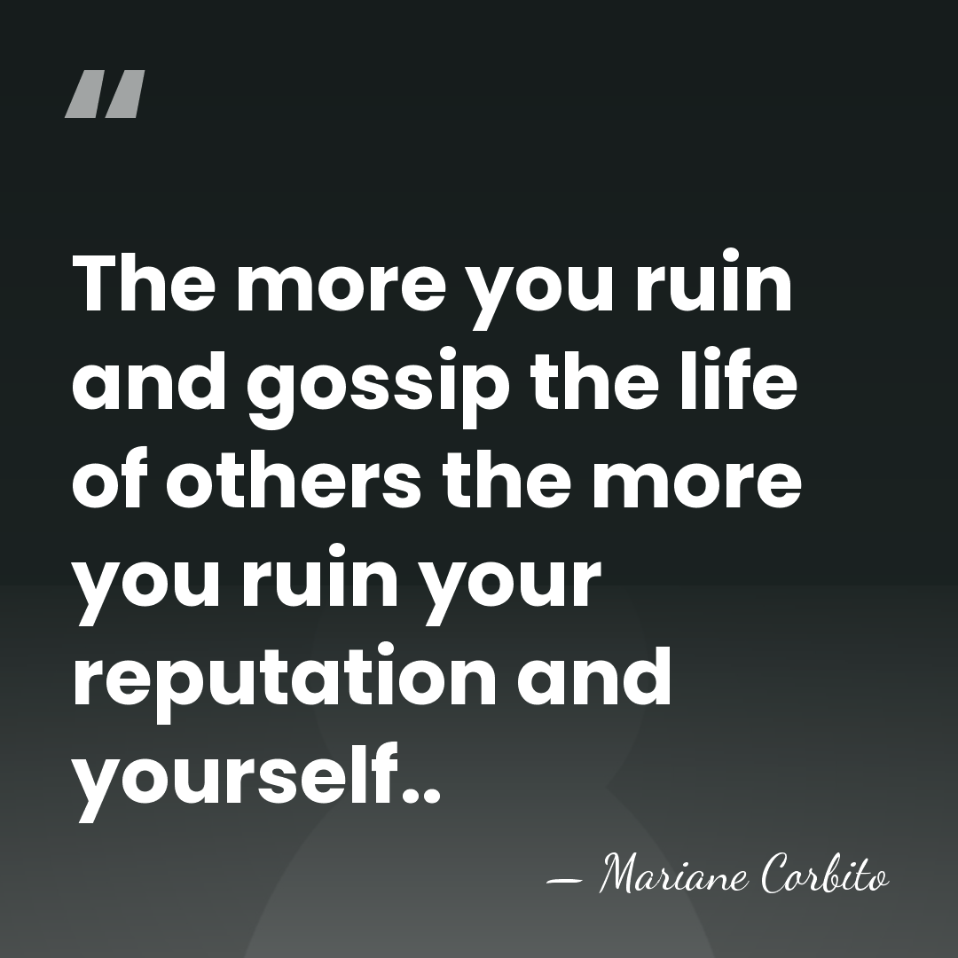 The more you ruin and gossip the life of others the more&hellip; - Mariane Corbito