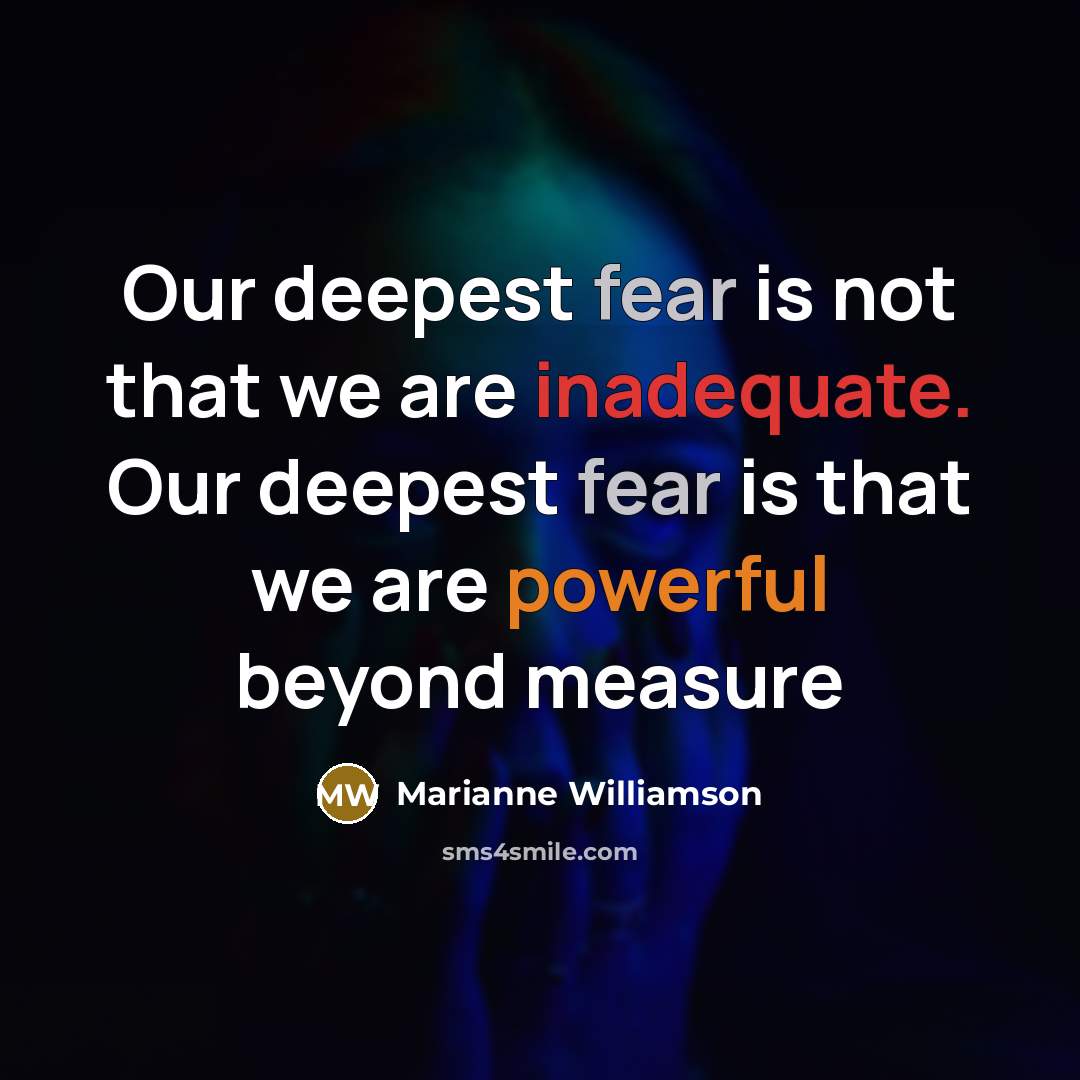 “Our deepest fear is not that we are inadequate. Our…” quote by Marianne Williamson