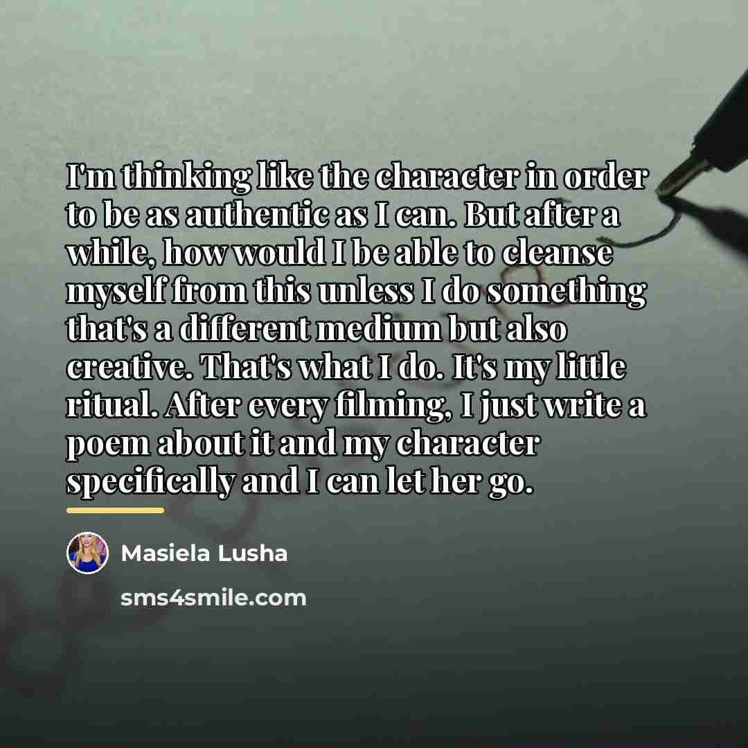 “I'm thinking like the character in order to be as…” quote by Masiela Lusha