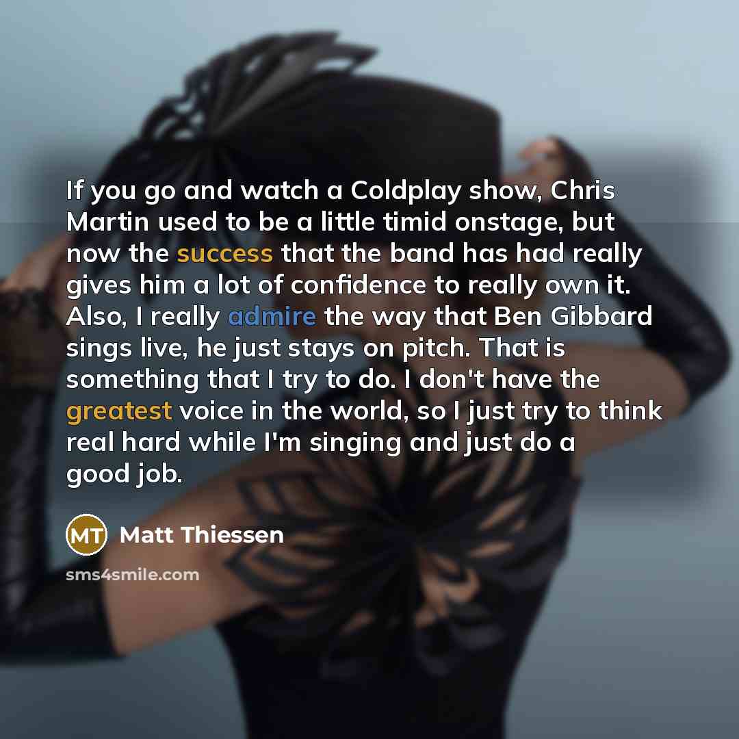 “If you go and watch a Coldplay show, Chris Martin…” quote by Matt Thiessen
