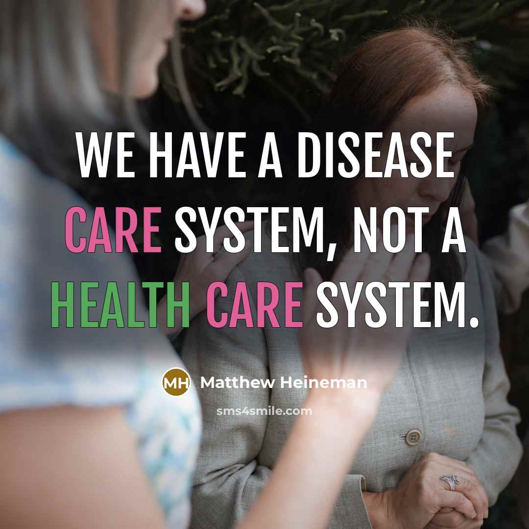 “We have a disease care system, not a health care…” quote by Matthew Heineman