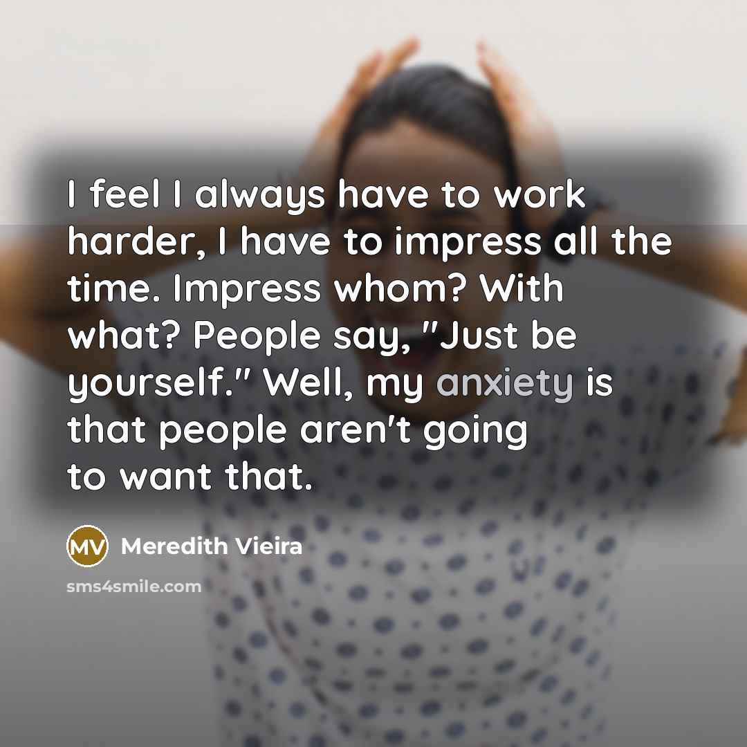 “I feel I always have to work harder, I have…” quote by Meredith Vieira