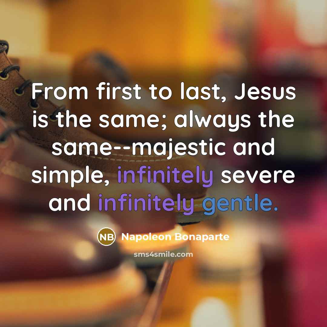 “From first to last, Jesus is the same; always the…” quote by Napoleon Bonaparte