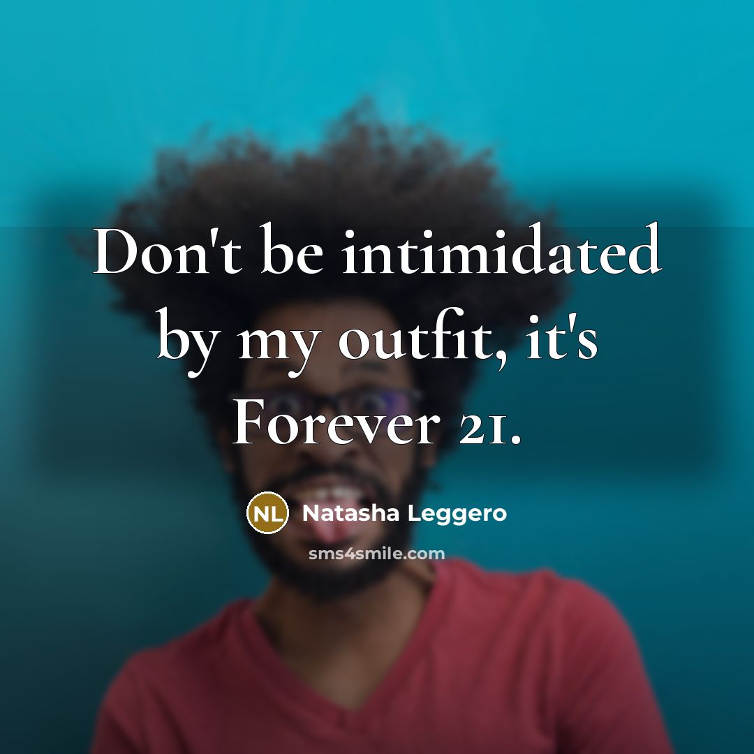 “Don't be intimidated by my outfit, it's Forever 21.…” quote by Natasha Leggero