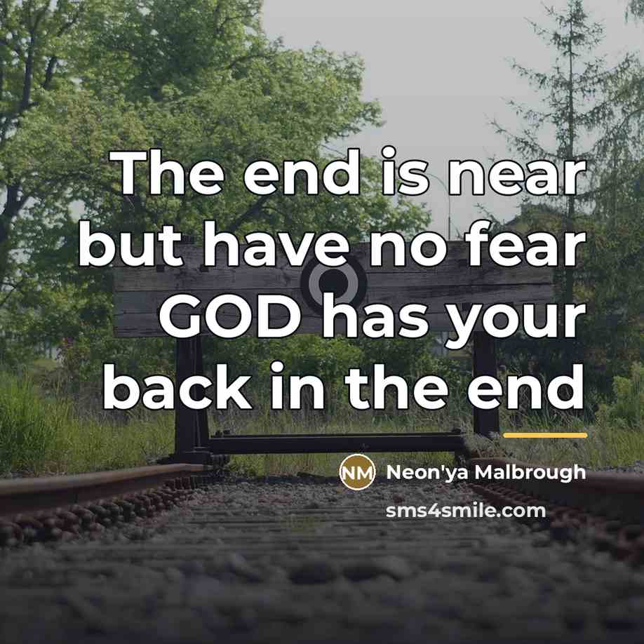 “The end is near but have no fear GOD has…” quote by Neon'ya Malbrough