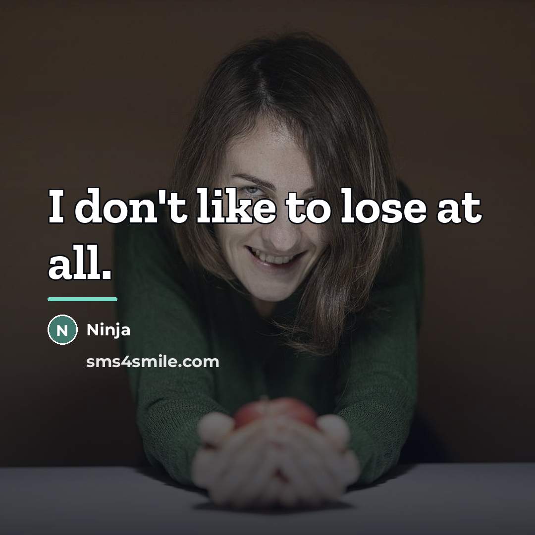 “I don't like to lose at all.…” quote by Ninja
