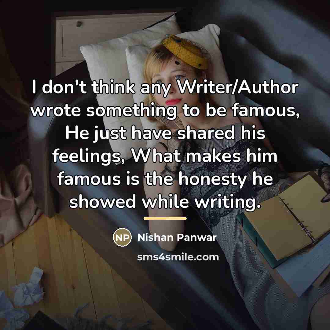 “I don't think any Writer/Author wrote something to be famous,…” quote by Nishan Panwar