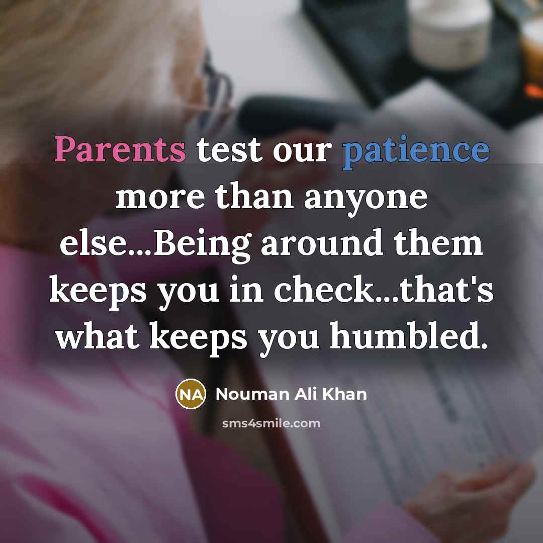 “Parents test our patience more than anyone else...Being around them…” quote by Nouman Ali Khan