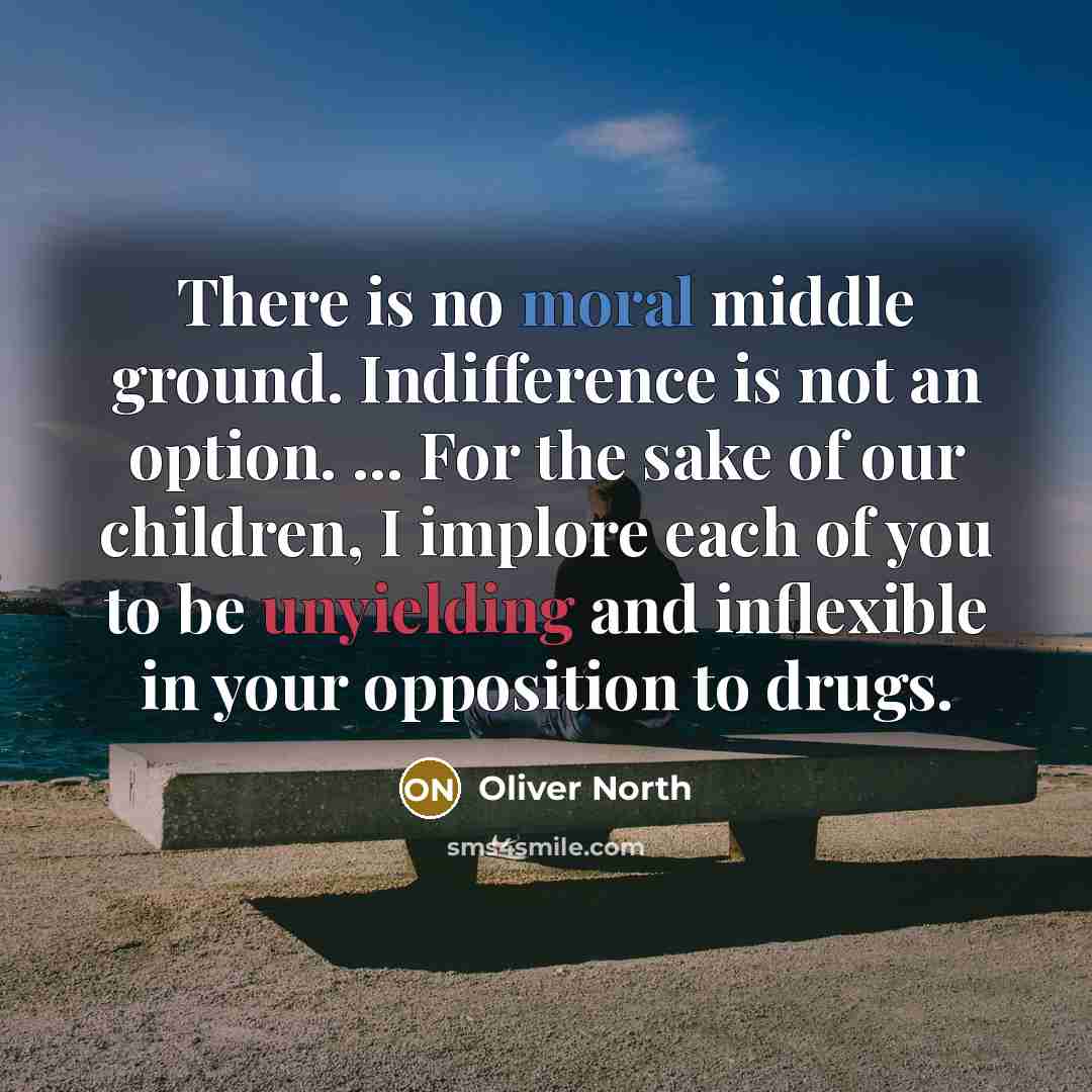 “There is no moral middle ground. Indifference is not an…” quote by Oliver North