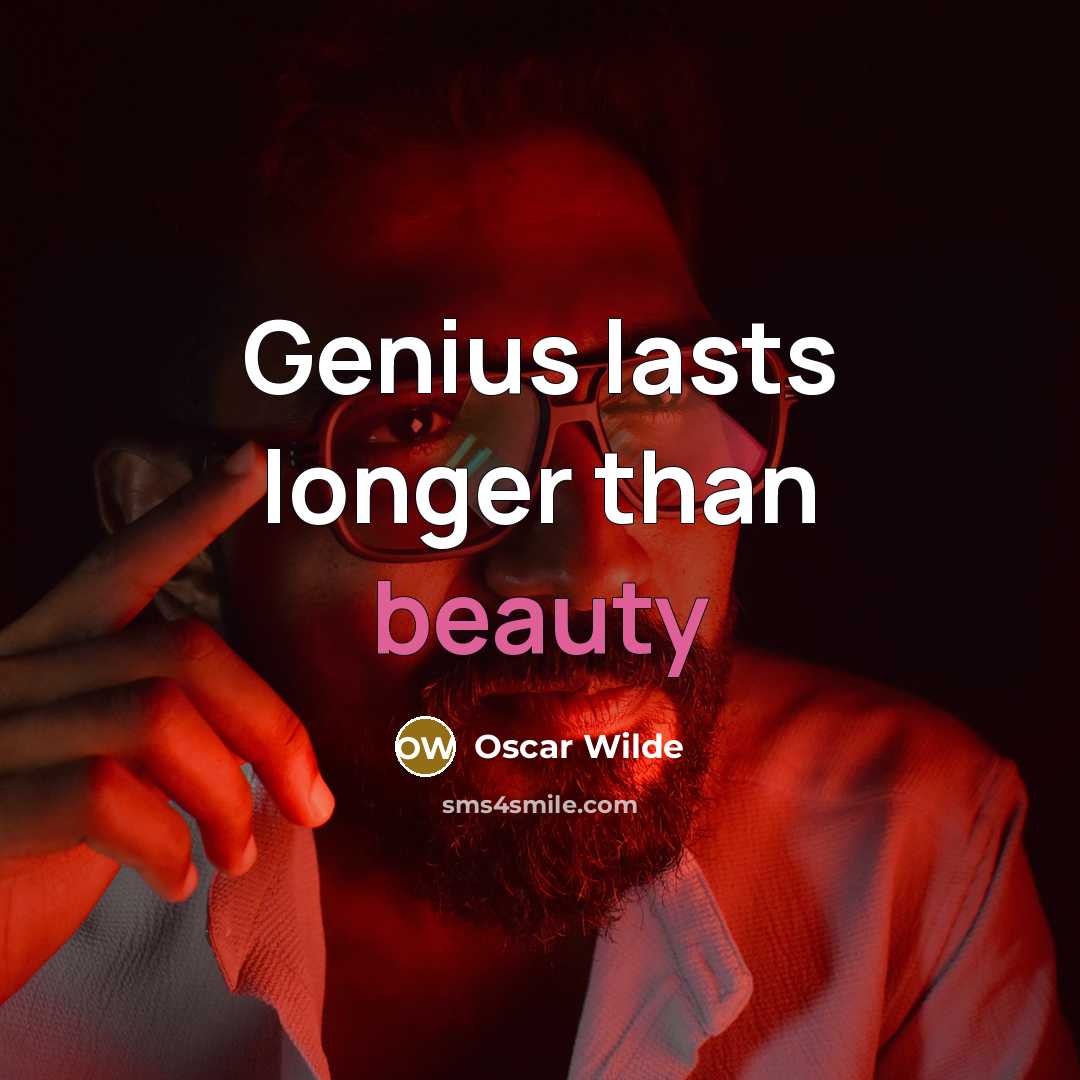 “Genius lasts longer than beauty…” quote by Oscar Wilde
