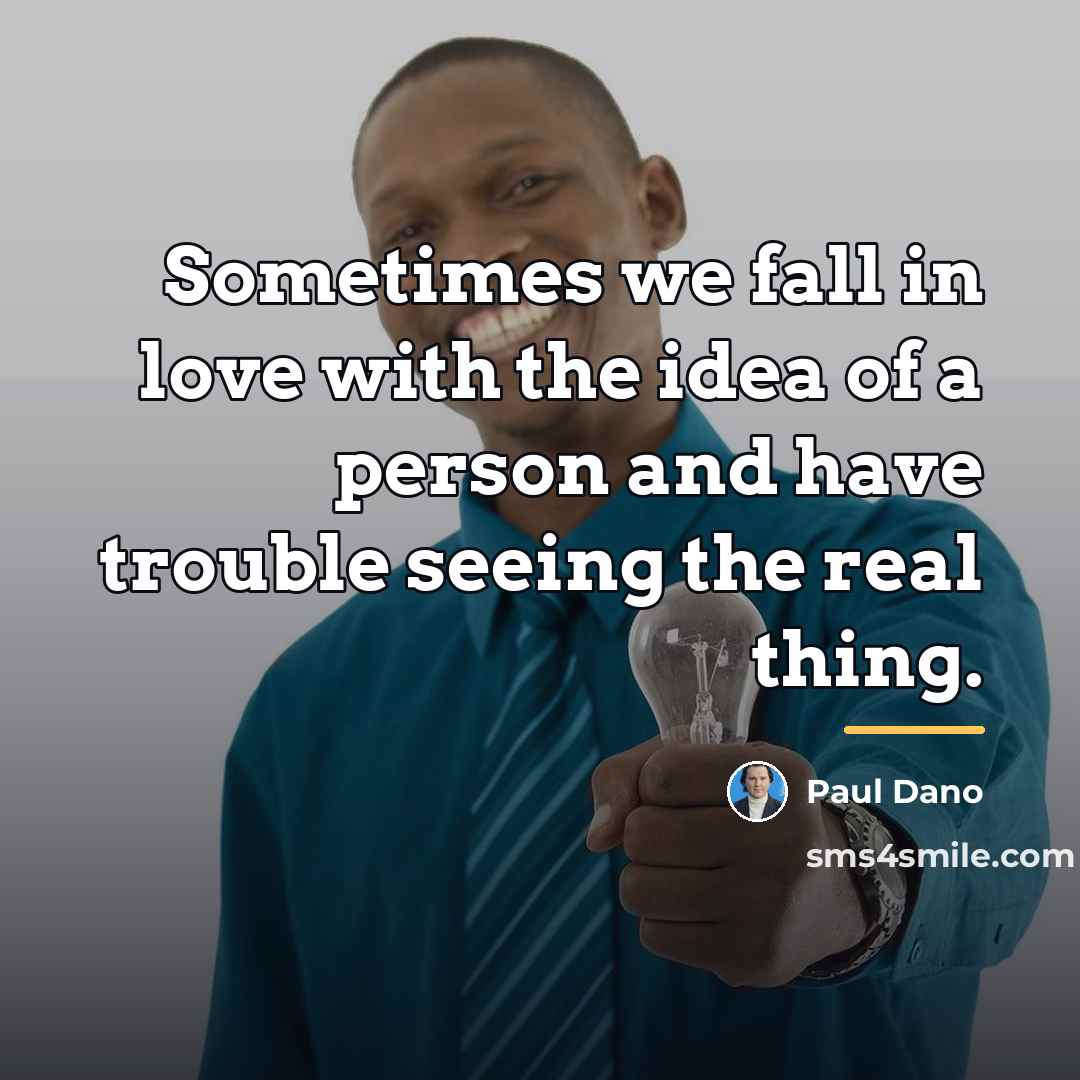 “Sometimes we fall in love with the idea of a…” quote by Paul Dano