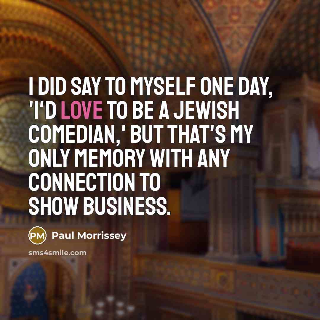 “I did say to myself one day, 'I'd love to…” quote by Paul Morrissey