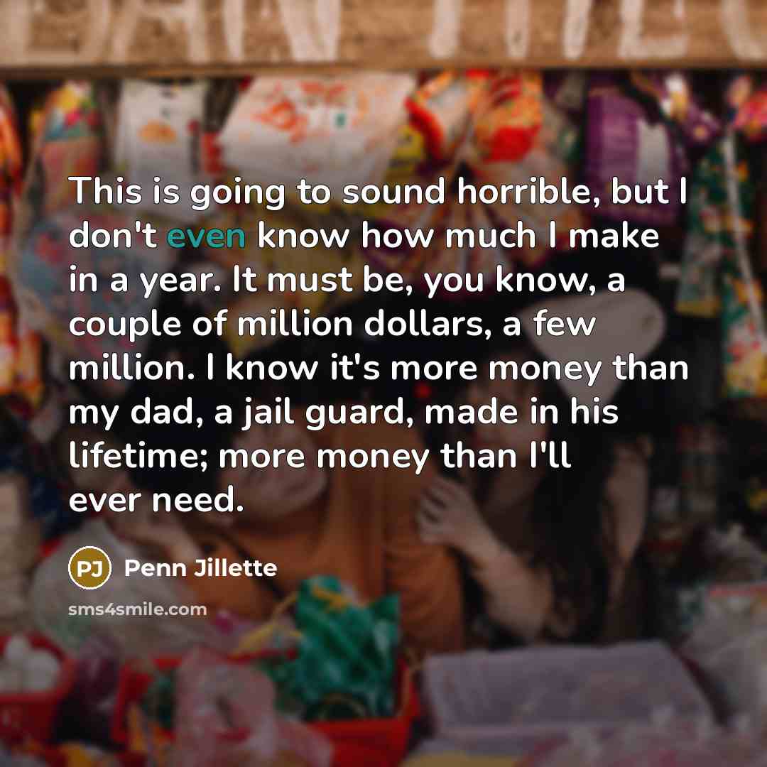 “This is going to sound horrible, but I don't even…” quote by Penn Jillette