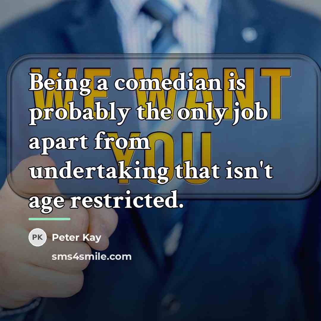 “Being a comedian is probably the only job apart from…” quote by Peter Kay