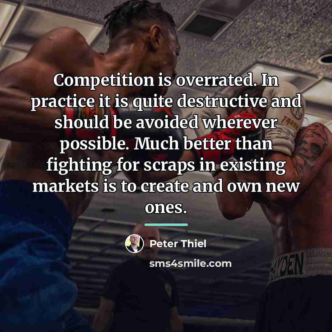 “Competition is overrated. In practice it is quite destructive and…” quote by Peter Thiel