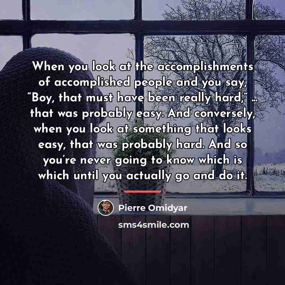 “When you look at the accomplishments of accomplished people and…” quote by Pierre Omidyar