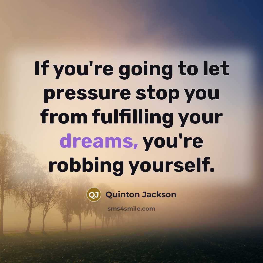 “If you're going to let pressure stop you from fulfilling…” quote by Quinton Jackson