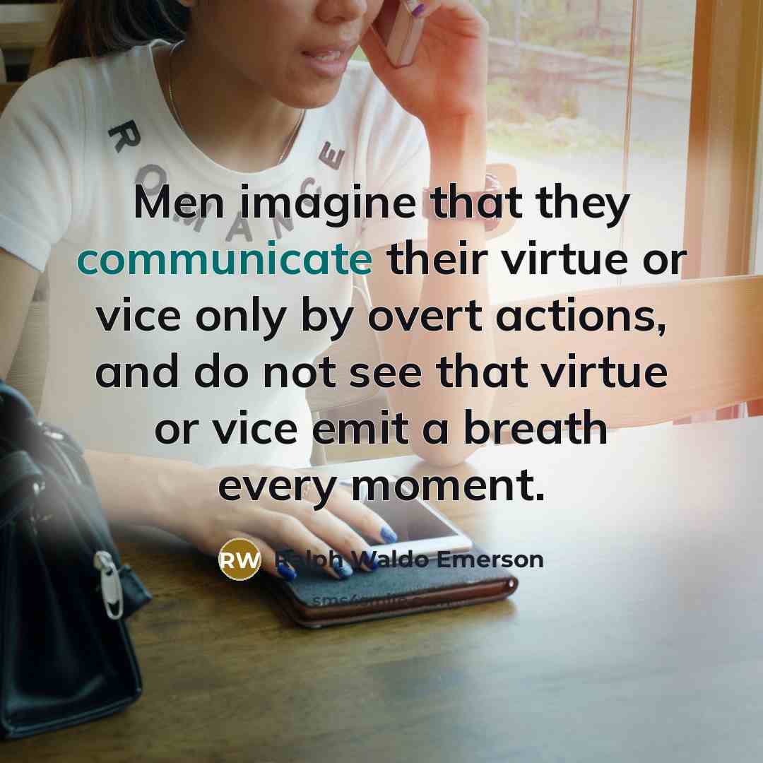 “Men imagine that they communicate their virtue or vice only…” quote by Ralph Waldo Emerson