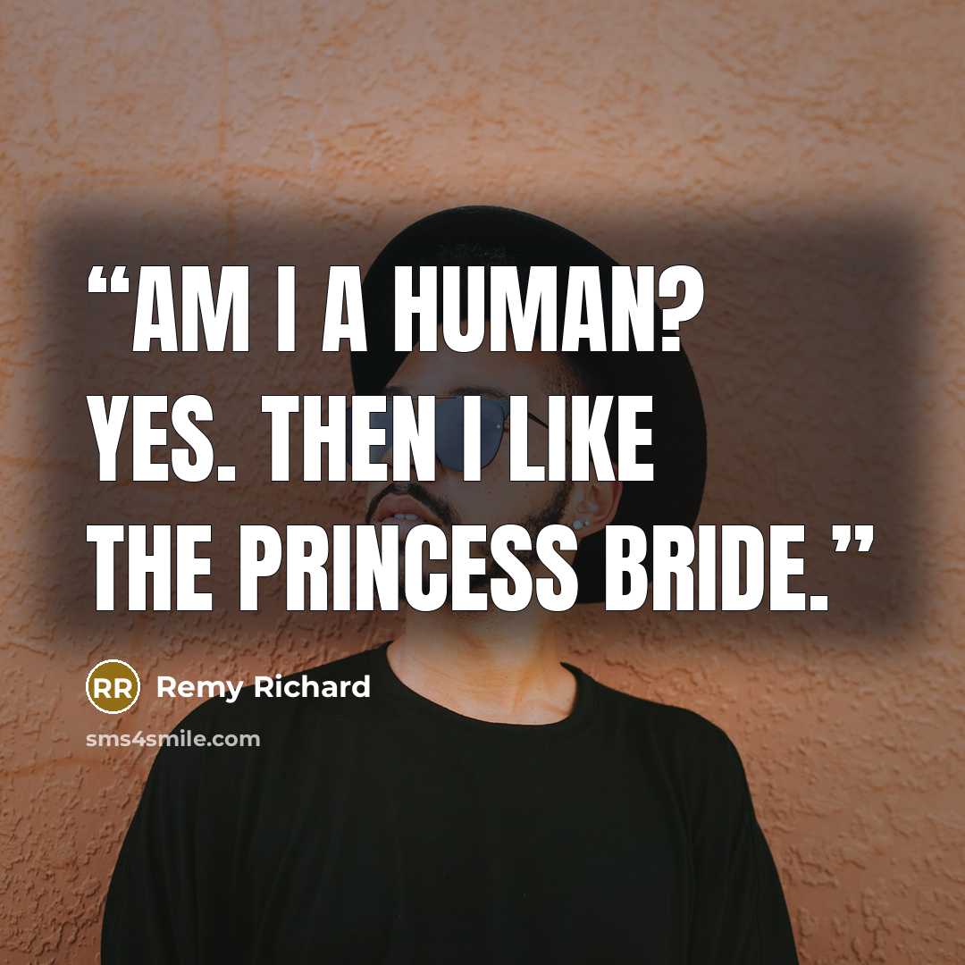 “Am I a human? Yes. Then I like The Princess Bride.” quote by Remy Richard