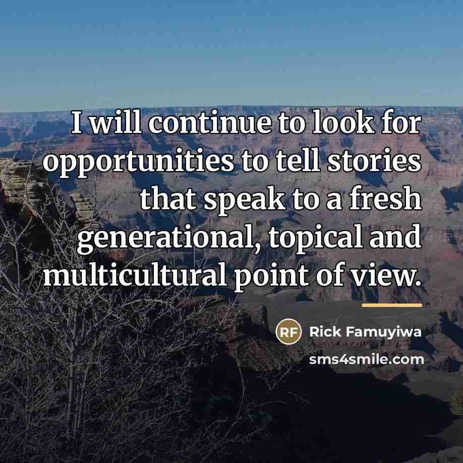 “I will continue to look for opportunities to tell stories…” quote by Rick Famuyiwa