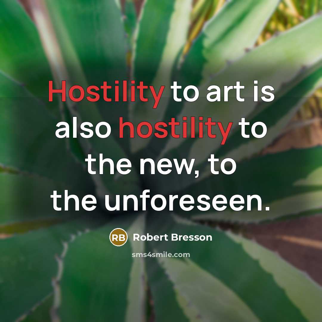 “Hostility to art is also hostility to the new, to…” quote by Robert Bresson