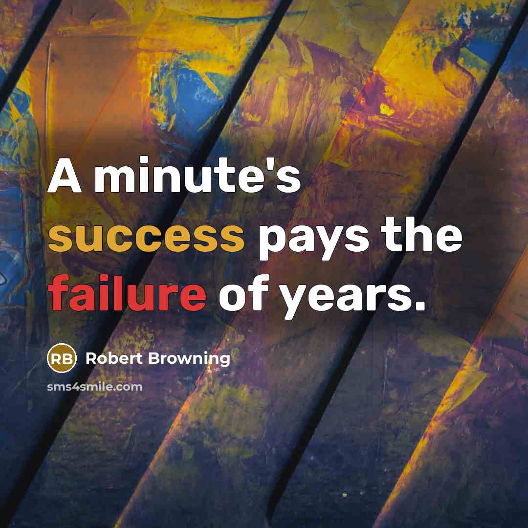 “A minute's success pays the failure of years.…” quote by Robert Browning