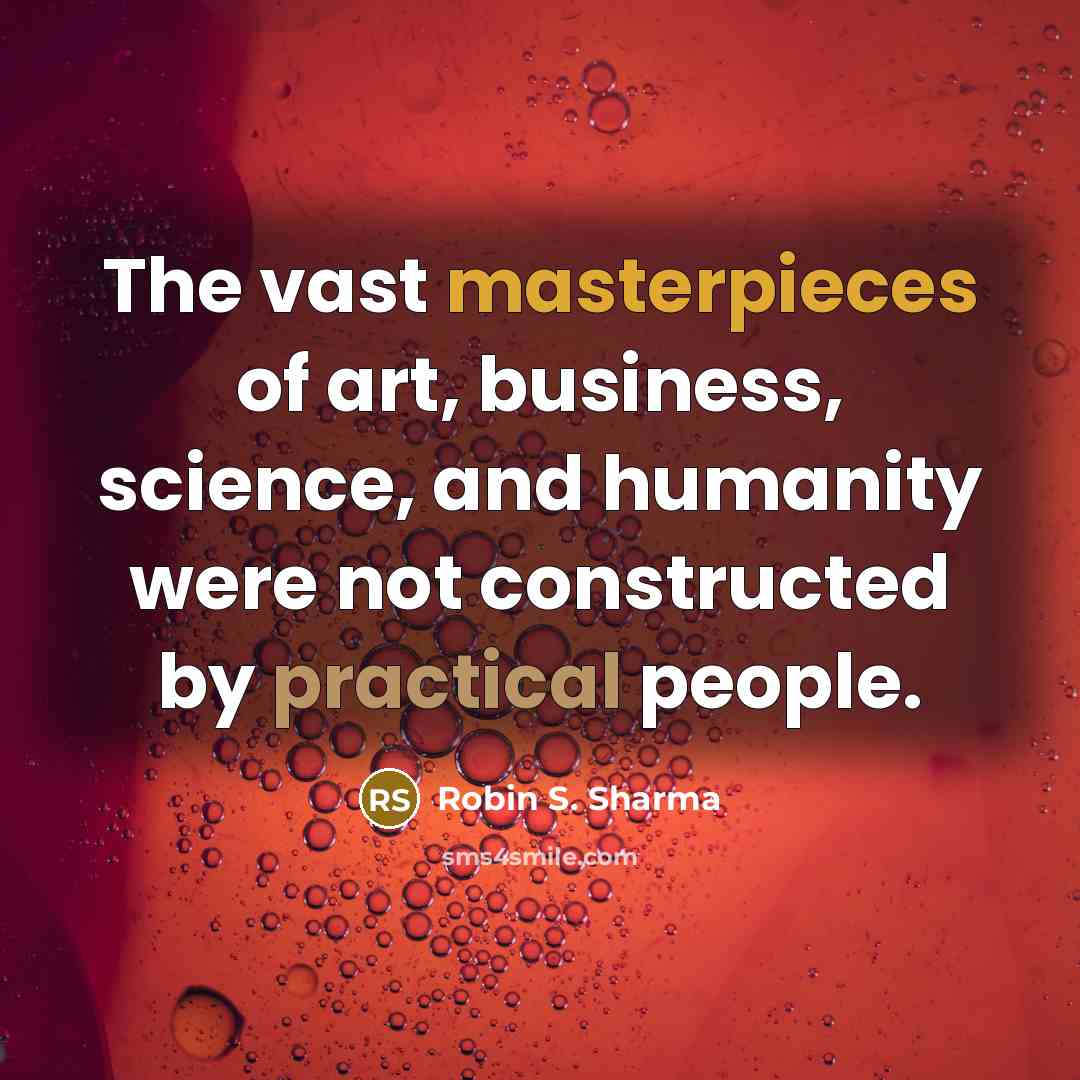 “The vast masterpieces of art, business, science, and humanity were…” quote by Robin S. Sharma