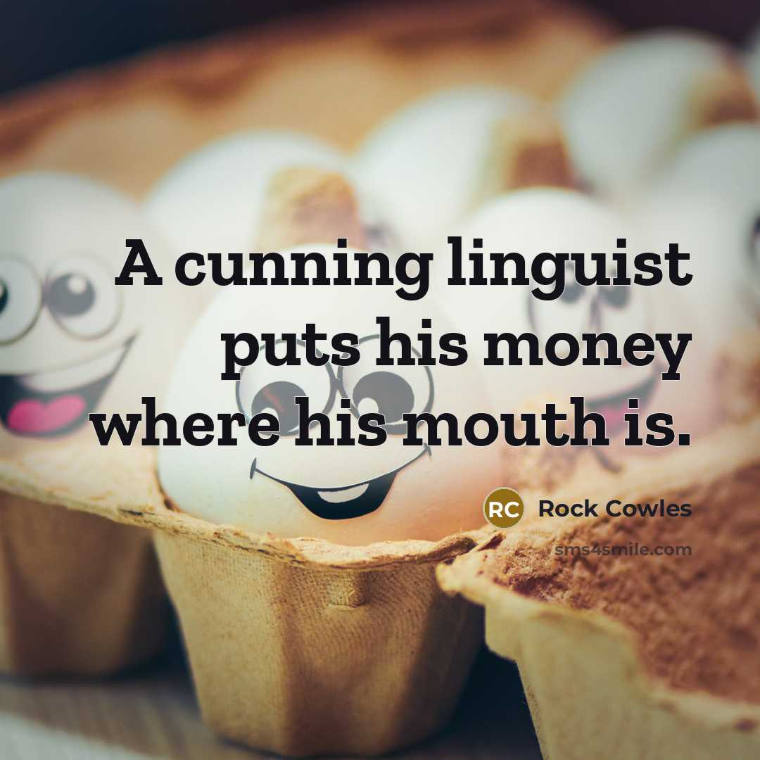 “A cunning linguist puts his money where his mouth is.…” quote by Rock Cowles