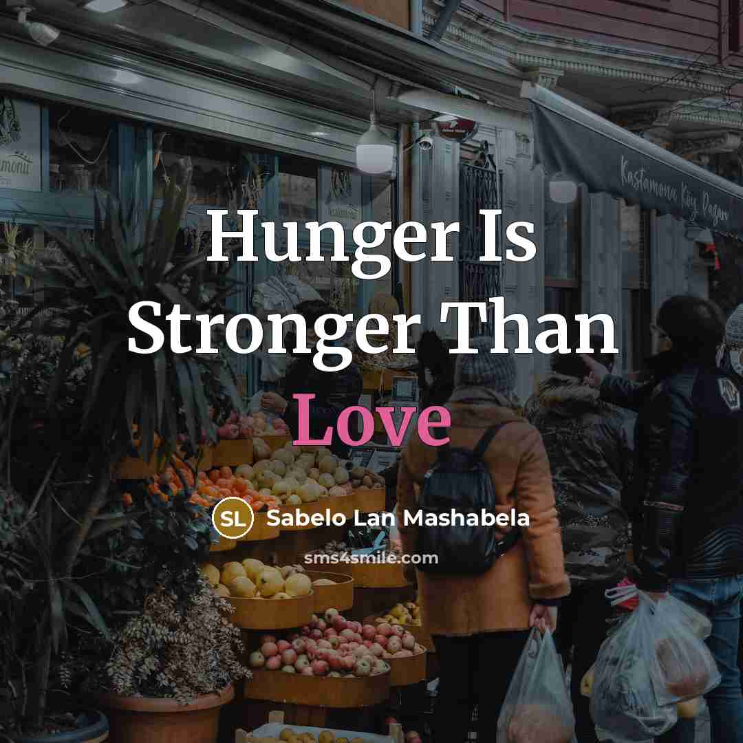 “Hunger Is Stronger Than Love…” quote by Sabelo Lan Mashabela