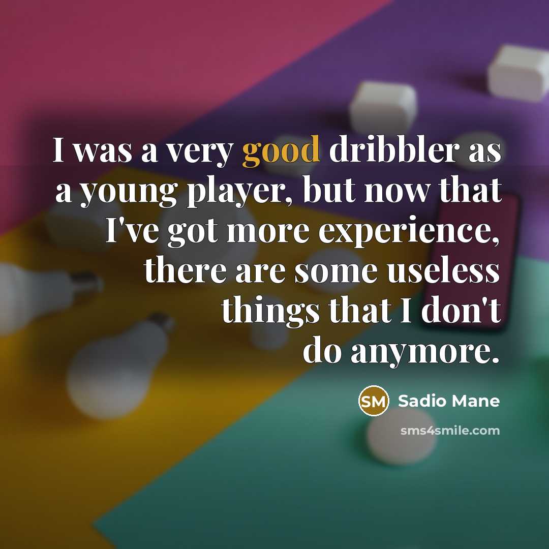 “I was a very good dribbler as a young player,…” quote by Sadio Mane