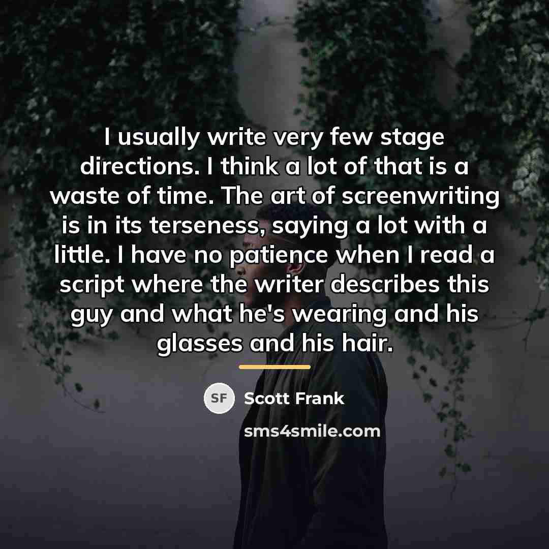 “I usually write very few stage directions. I think a…” quote by Scott Frank