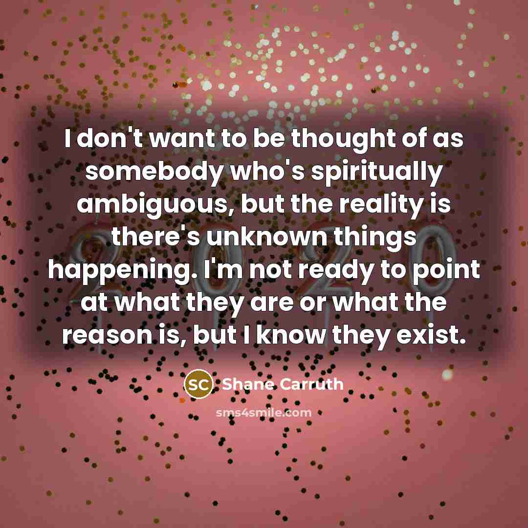“I don't want to be thought of as somebody who's…” quote by Shane Carruth