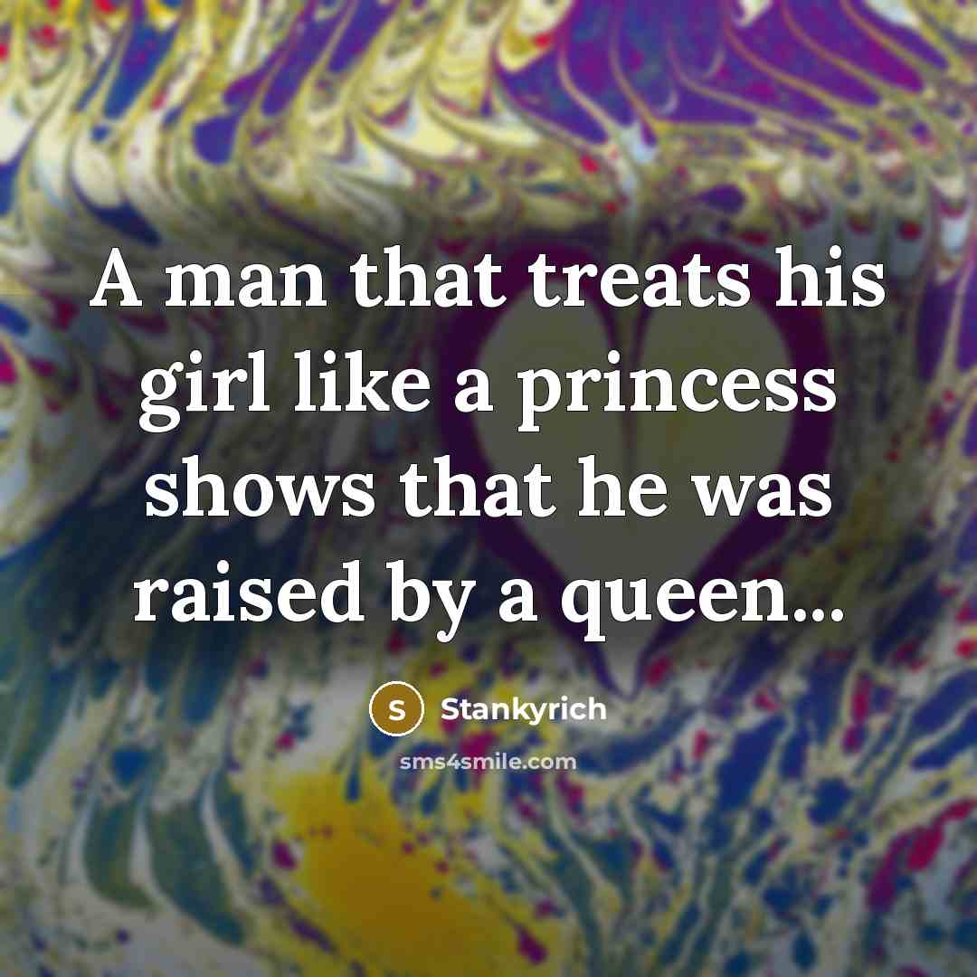 “A man that treats his girl like a princess shows…” quote by Stankyrich