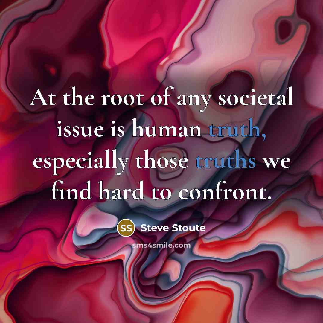 “At the root of any societal issue is human truth,…” quote by Steve Stoute