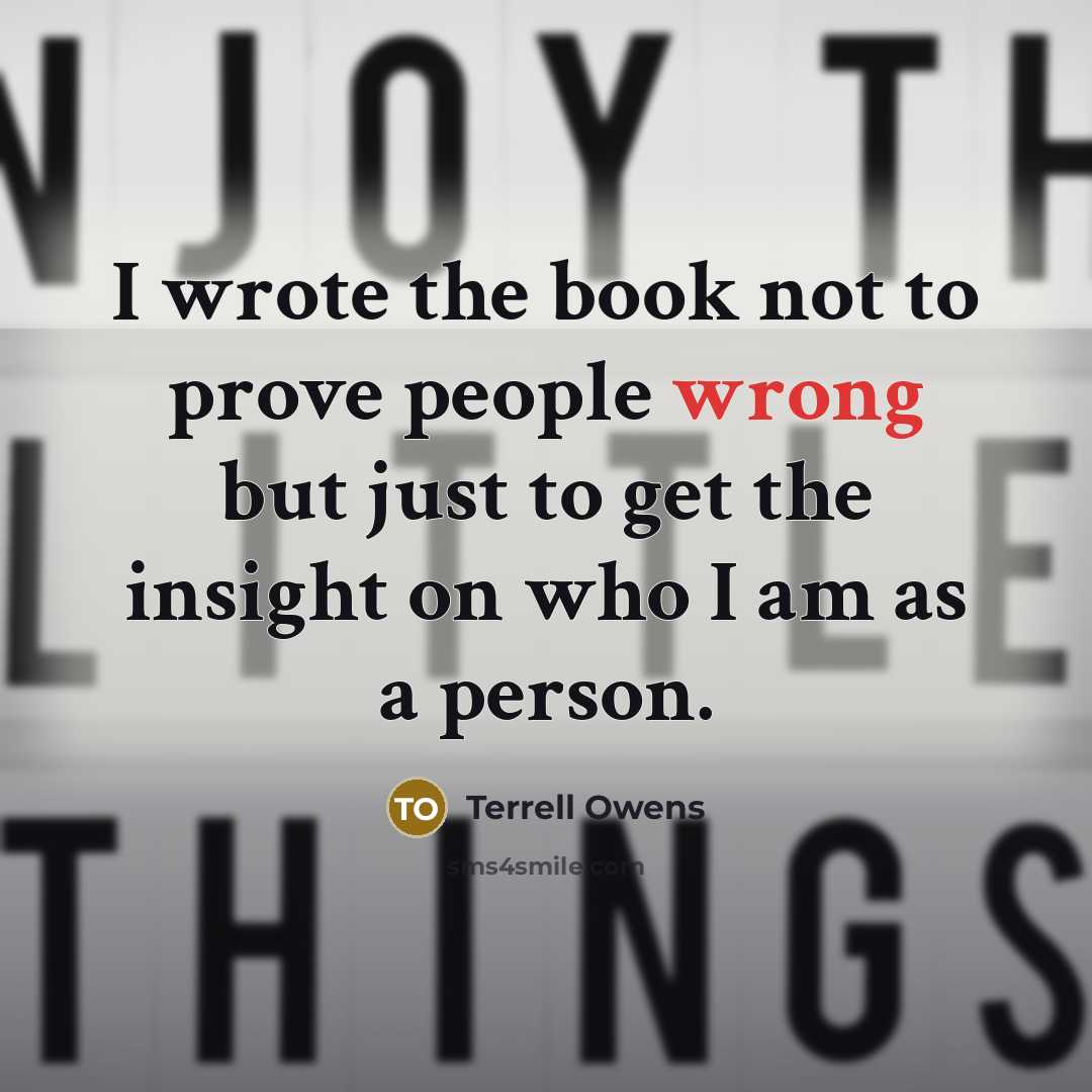 “I wrote the book not to prove people wrong but…” quote by Terrell Owens
