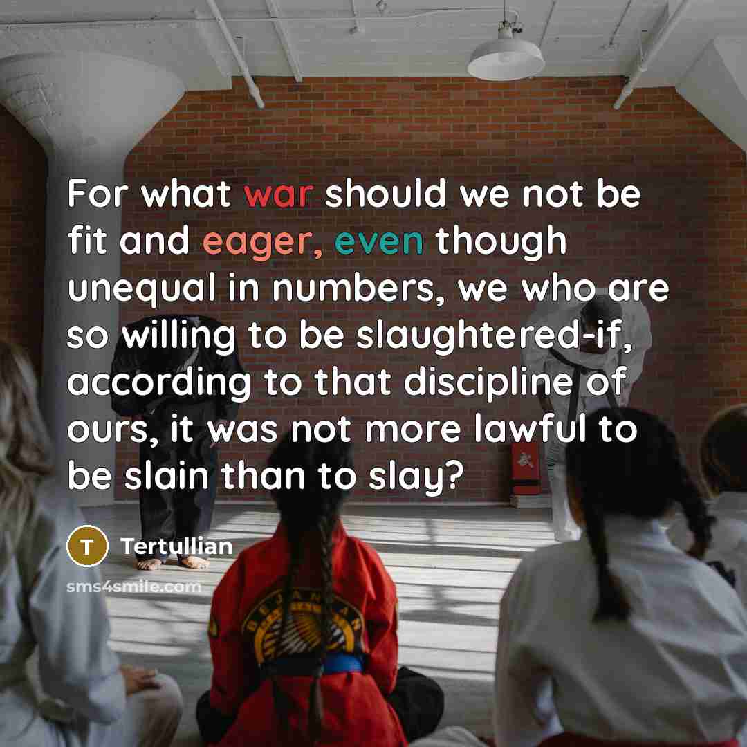“For what war should we not be fit and eager,…” quote by Tertullian