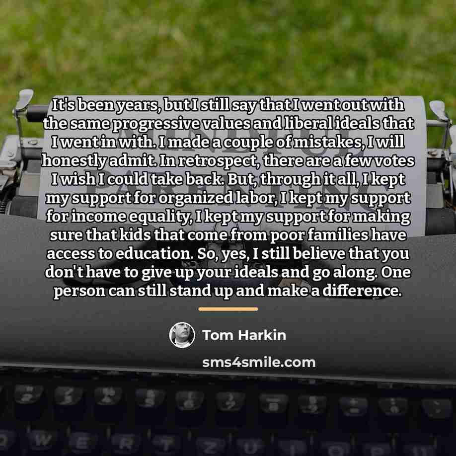 “It's been years, but I still say that I went…” quote by Tom Harkin