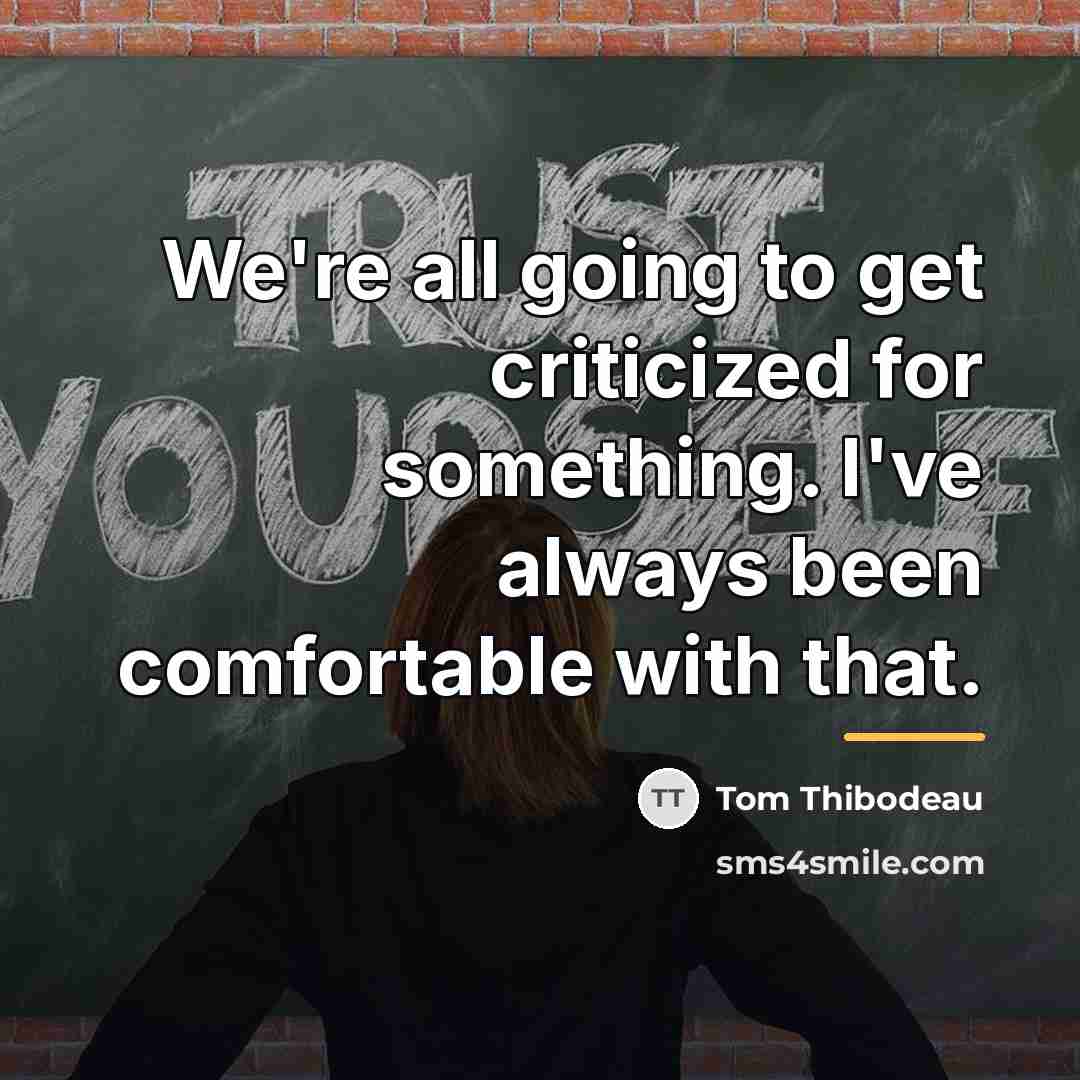 “We're all going to get criticized for something. I've always…” quote by Tom Thibodeau