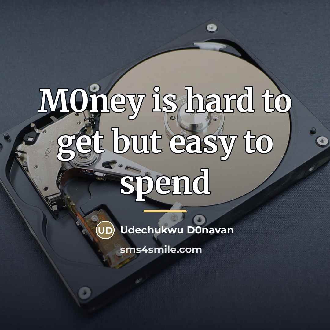 “M0ney is hard to get but easy to spend…” quote by Udechukwu D0navan
