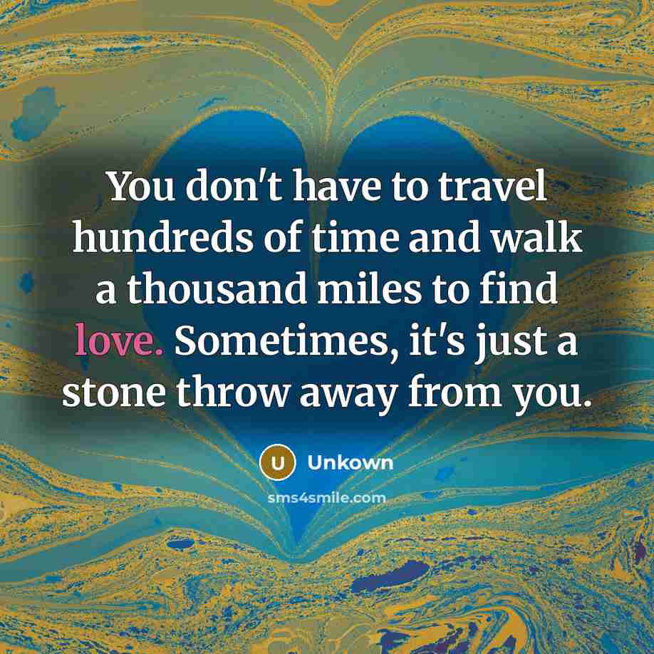 “You don't have to travel hundreds of time and walk…” quote by Unkown