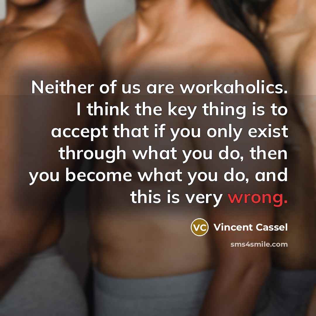 “Neither of us are workaholics. I think the key thing…” quote by Vincent Cassel