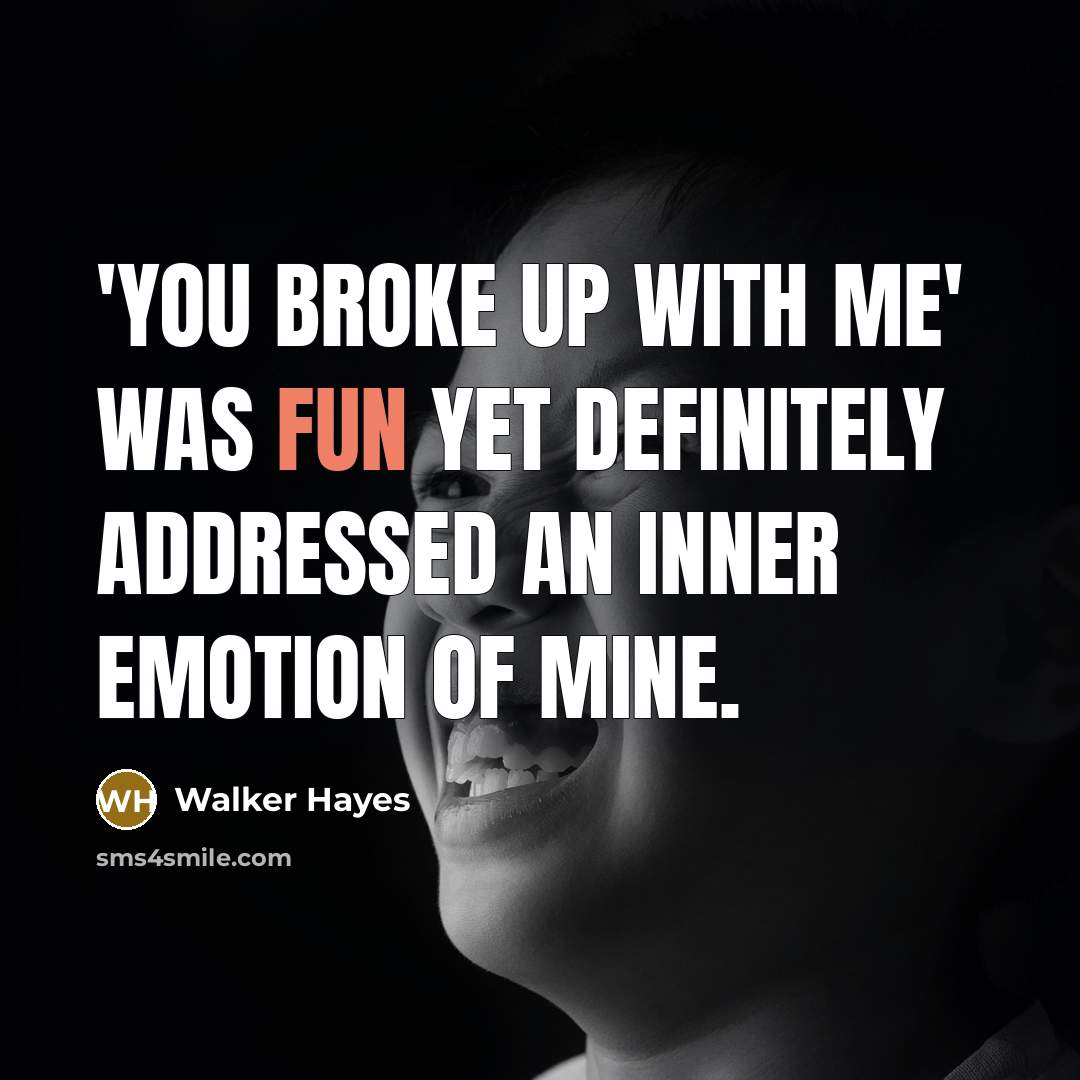 “'You Broke Up With Me' was fun yet definitely addressed…” quote by Walker Hayes