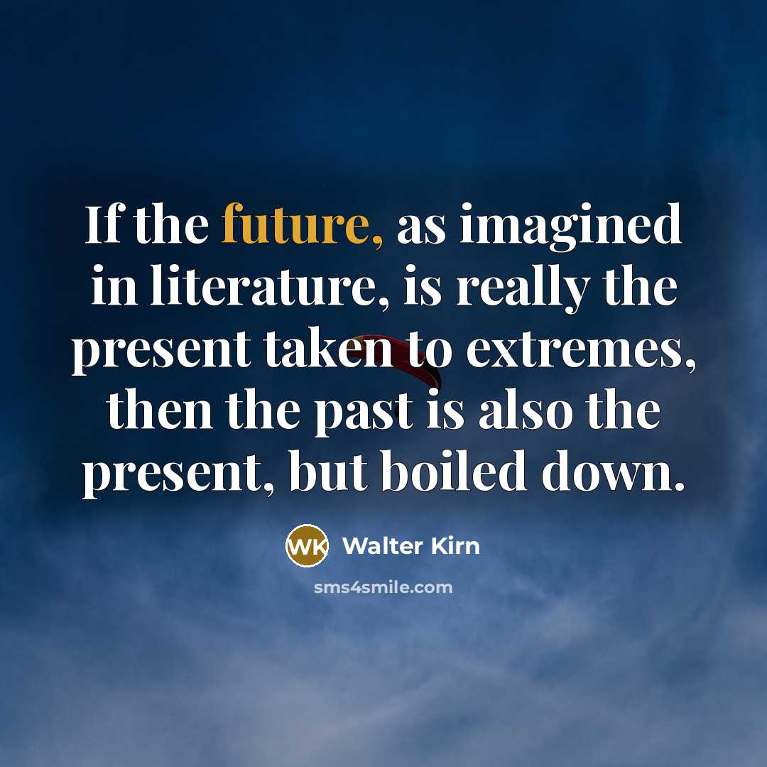 “If the future, as imagined in literature, is really the…” quote by Walter Kirn