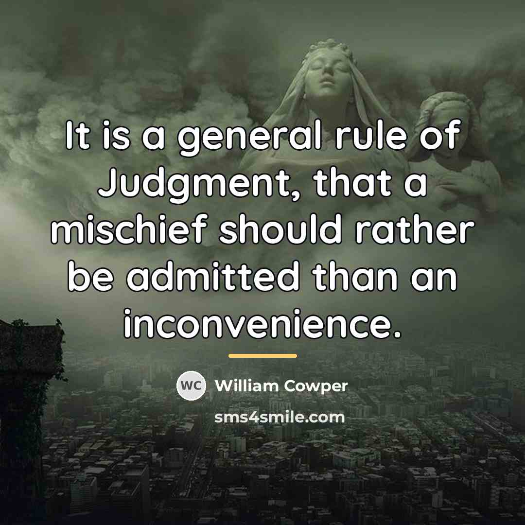 “It is a general rule of Judgment, that a mischief…” quote by William Cowper