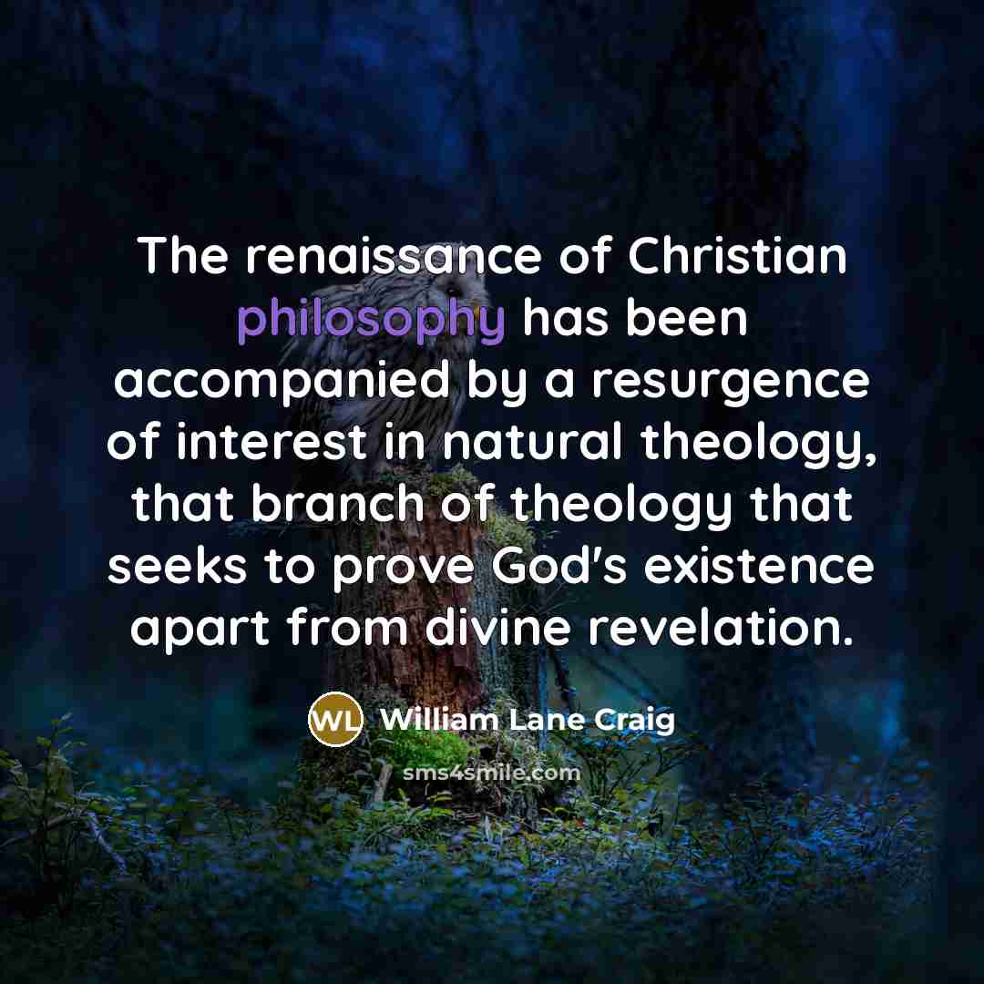 “The renaissance of Christian philosophy has been accompanied by a…” quote by William Lane Craig